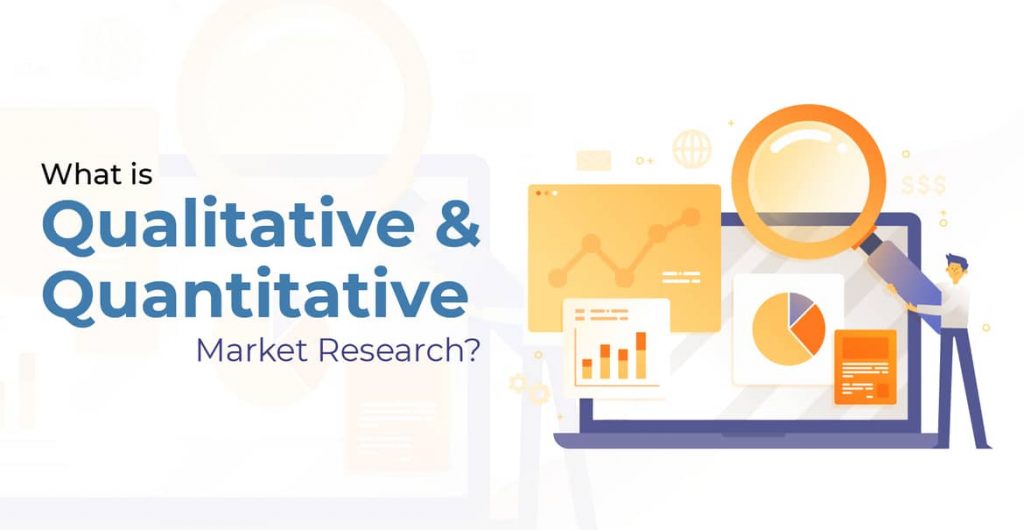 What is Qualitative and Quantitative market research?